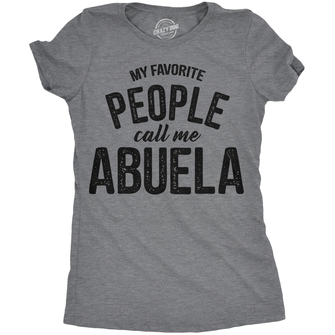 Womens My Favorite People Call Me Abuela Tshirt Funny Mothers Day Tee For Ladies Image 1