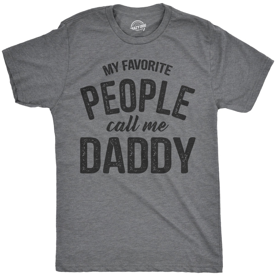 Mens My Favorite People Call Me Daddy T Shirt Funny Fathers Day Tee Dad Gift Image 1