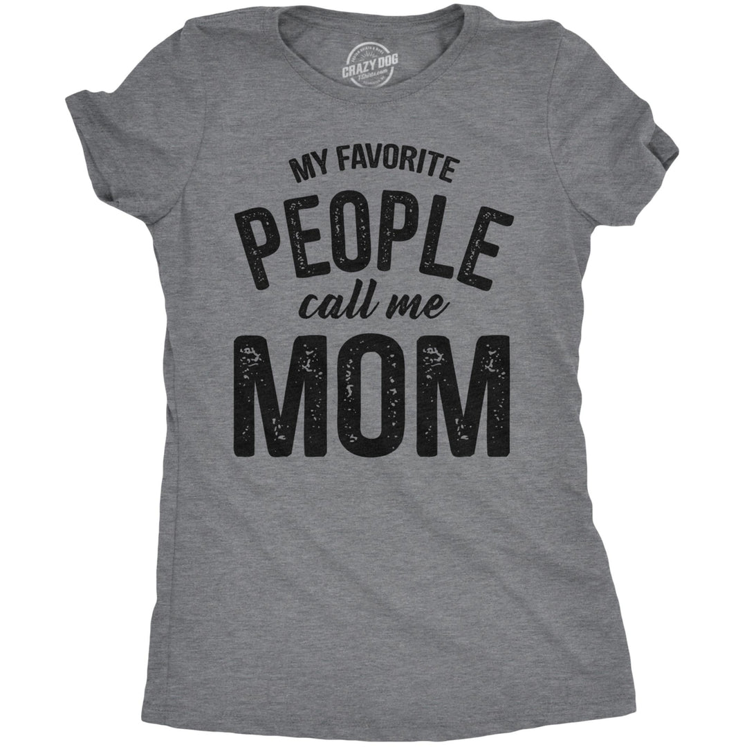 Womens My Favorite People Call Me Mom T shirt Funny Mothers Day Tee For Ladies Image 1