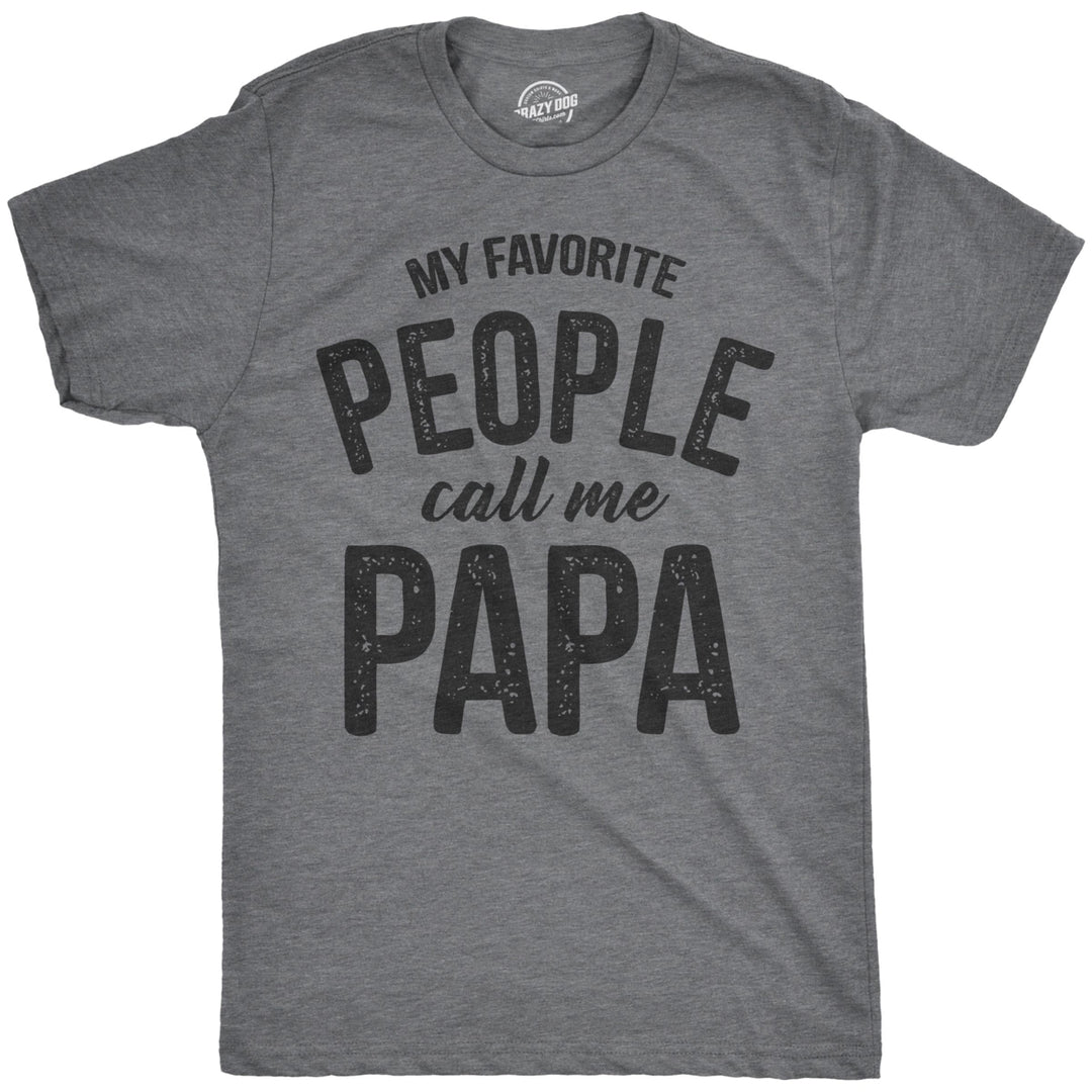 Mens My Favorite People Call Me Papa T Shirt Funny Humor Father Tee For Guys Image 1