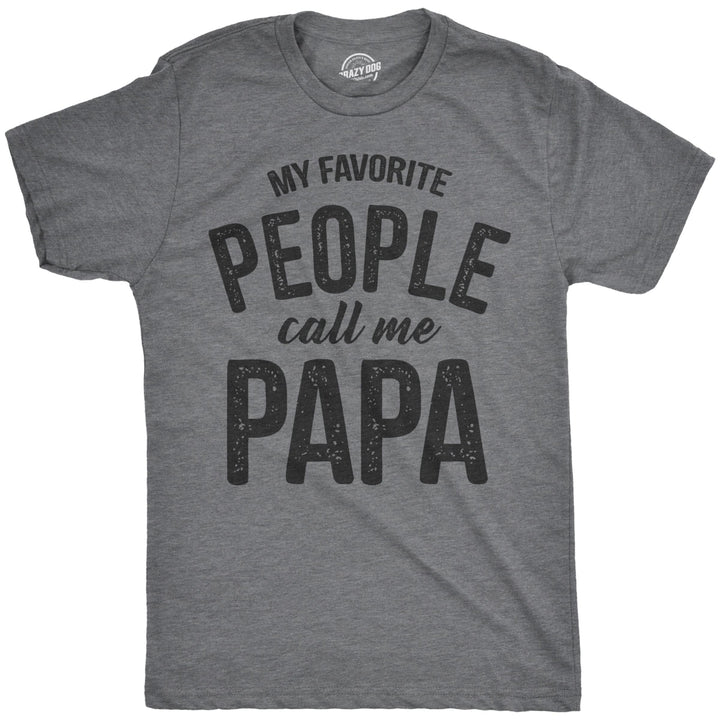 Mens My Favorite People Call Me Papa T Shirt Funny Humor Father Tee For Guys Image 1