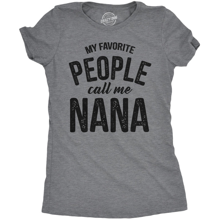 Womens My Favorite People Call Me Nana T shirt Funny Mothers Day Grandma Gift Image 1