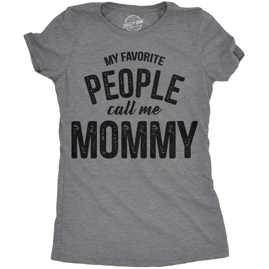 Womens My Favorite People Call Me Mommy Tshirt Funny Mothers Day Tee For Ladies Image 1