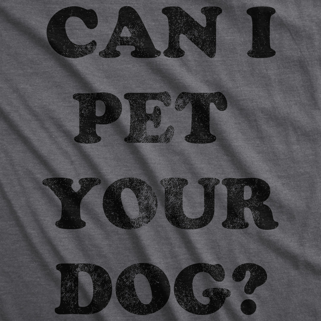 Womens Can I Pet Your Dog T shirt Funny Cute Animal Lover Puppy Mom For Ladies Image 2