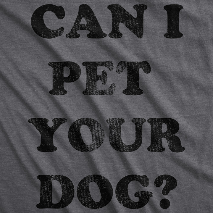 Womens Can I Pet Your Dog T shirt Funny Cute Animal Lover Puppy Mom For Ladies Image 2