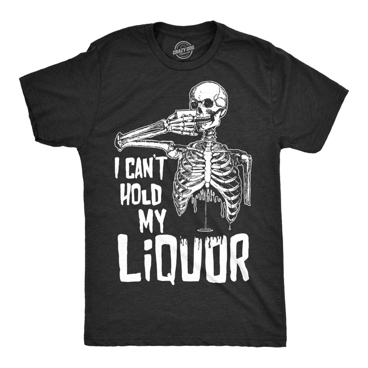 Mens I Cant Hold My Liquor Tshirt Funny Halloween Skeleton Drinking Tee For Guys Image 1