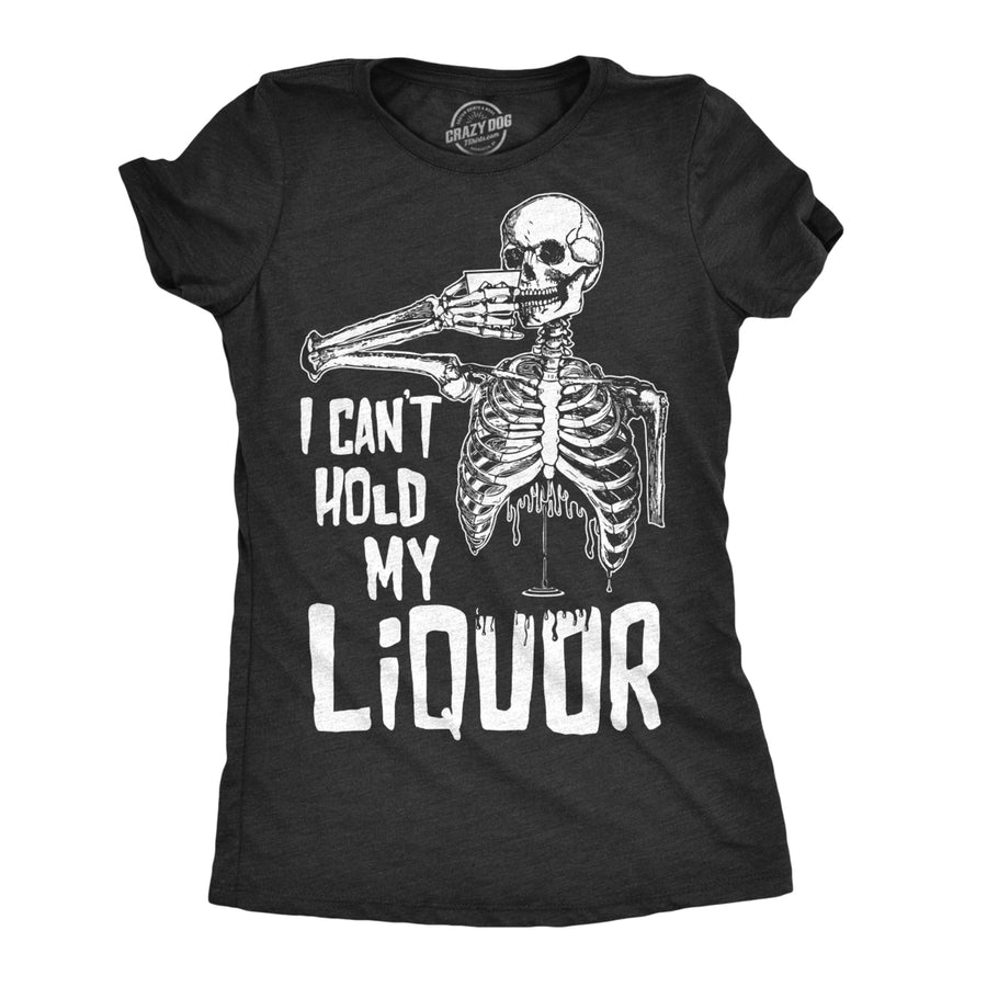 Womens I Cant Hold My Liquor Tshirt Funny Halloween Skeleton Drinking Tee For Ladies Image 1