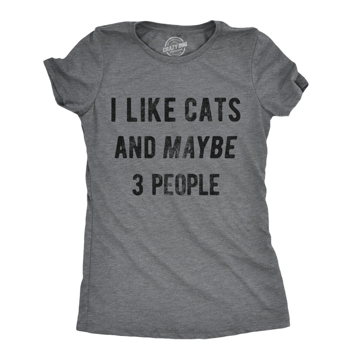 Womens I Like Cats And Maybe 3 People T shirt Funny Pet Lover Cool Humor Graphic Image 1