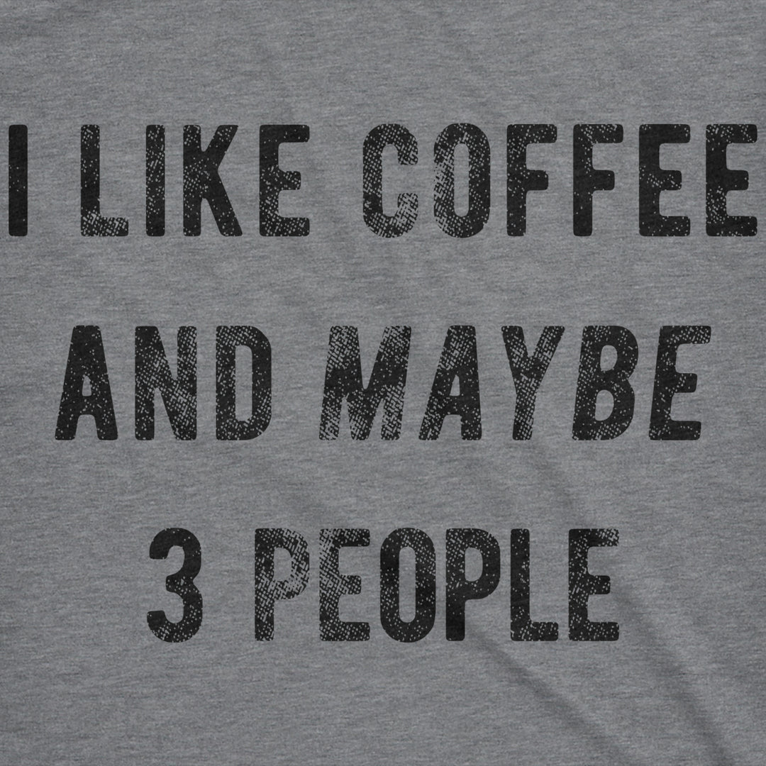 Mens I Like Coffee And Maybe 3 People Funny Graphic Sarcastic Novelty T Shirt Image 2