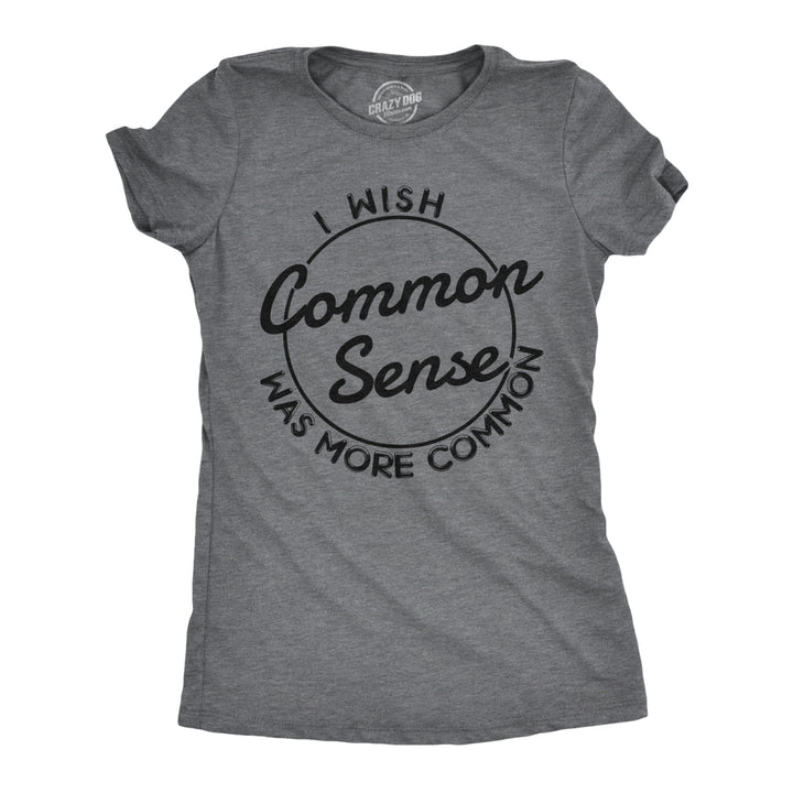 Womens I Wish Common Sense Was More Common Tshirt Funny Sarcastic Tee Image 1