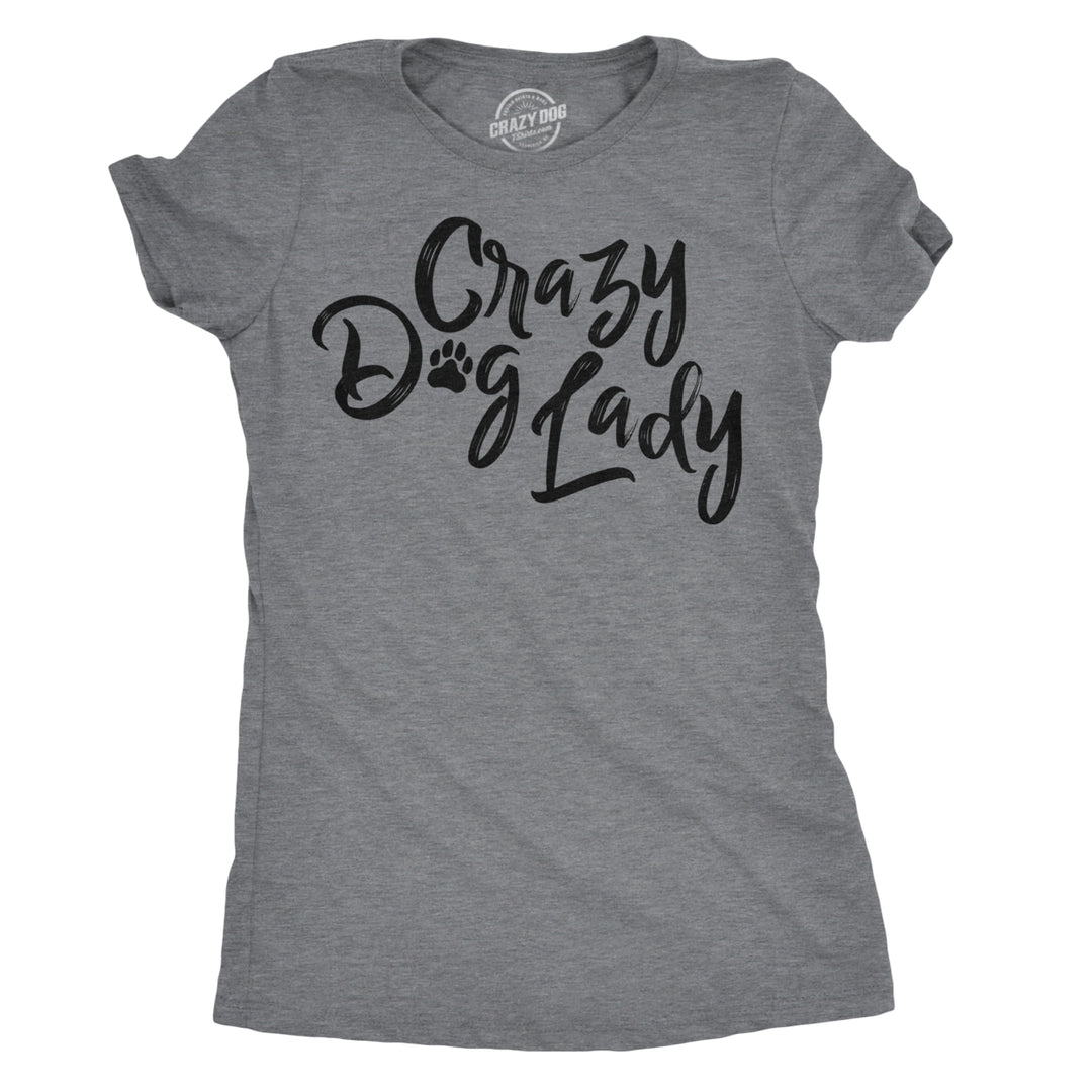 Womens Crazy Dog Lady T shirt Funny Dog Mom Gift Sarcastic Tee Image 1