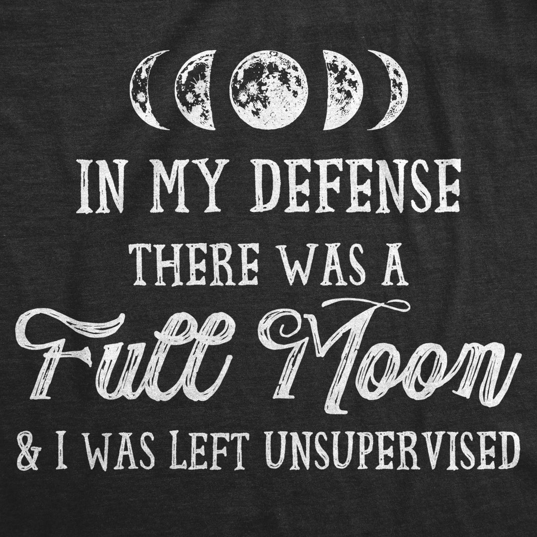 Womens In My Defense There Was A Full Moon And I Was Left Unsupervised Tshirt Image 2