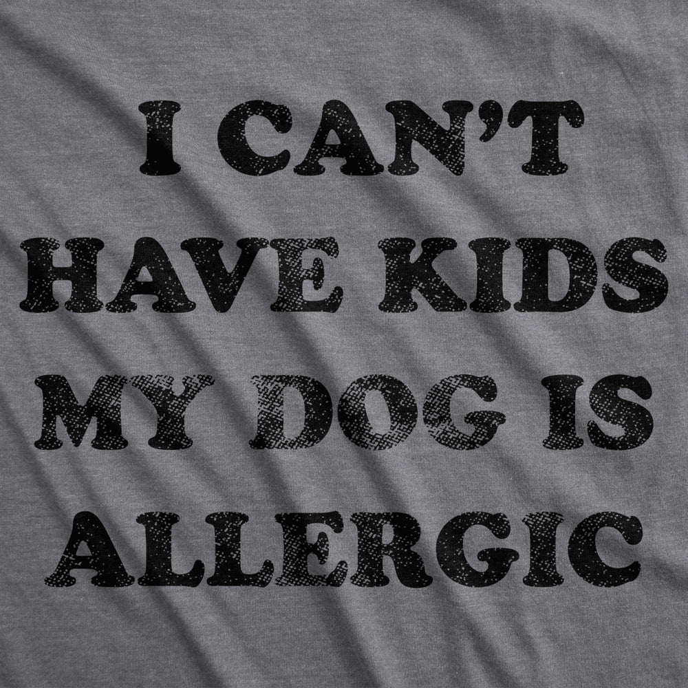 Womens I Cant Have Kids My Dog Is Allergic T Shirt Cool Dog Mom Gift Image 2