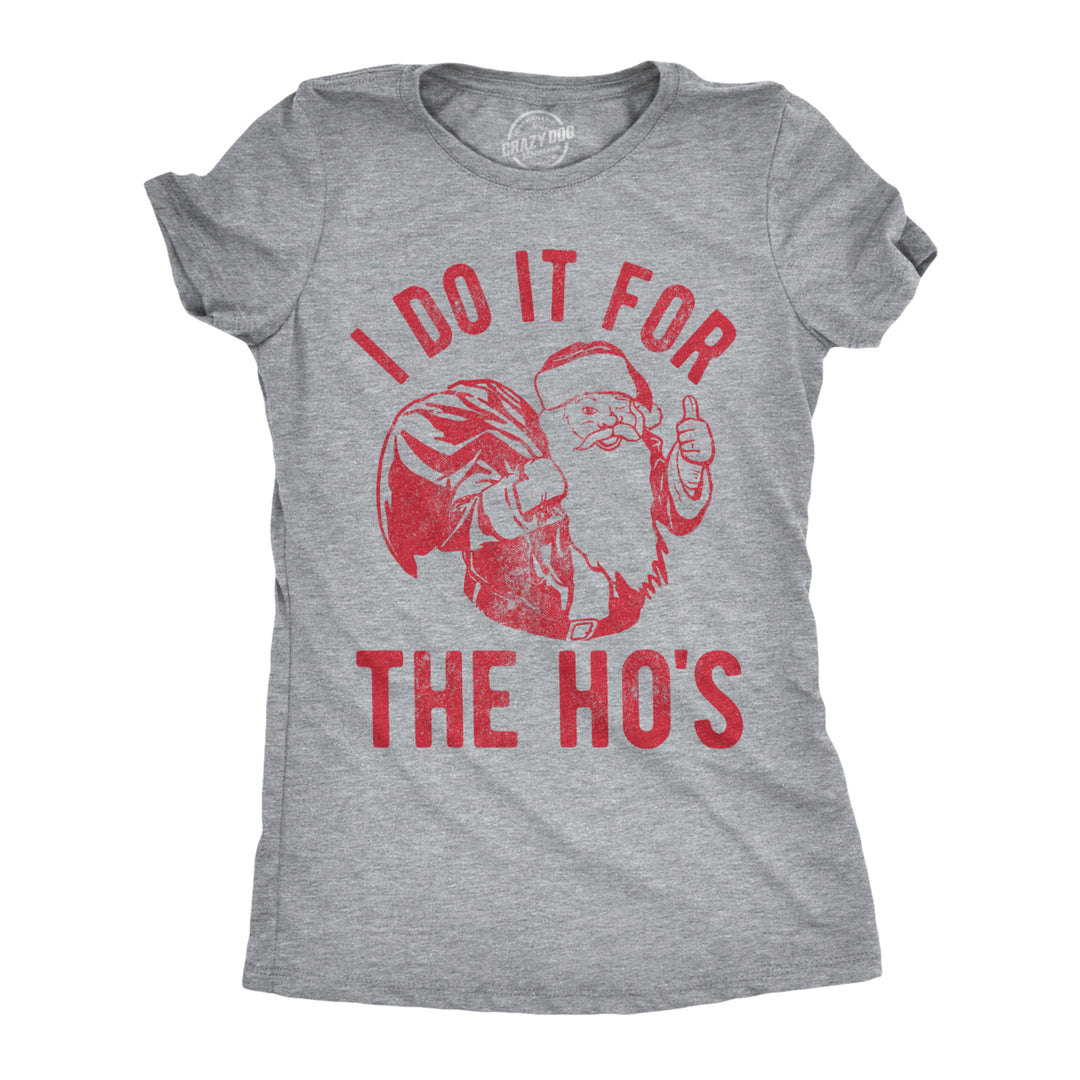 Womens I Do It For The Hos T shirt Funny Christmas Gift for Mom Sarcastic Xmas Image 1