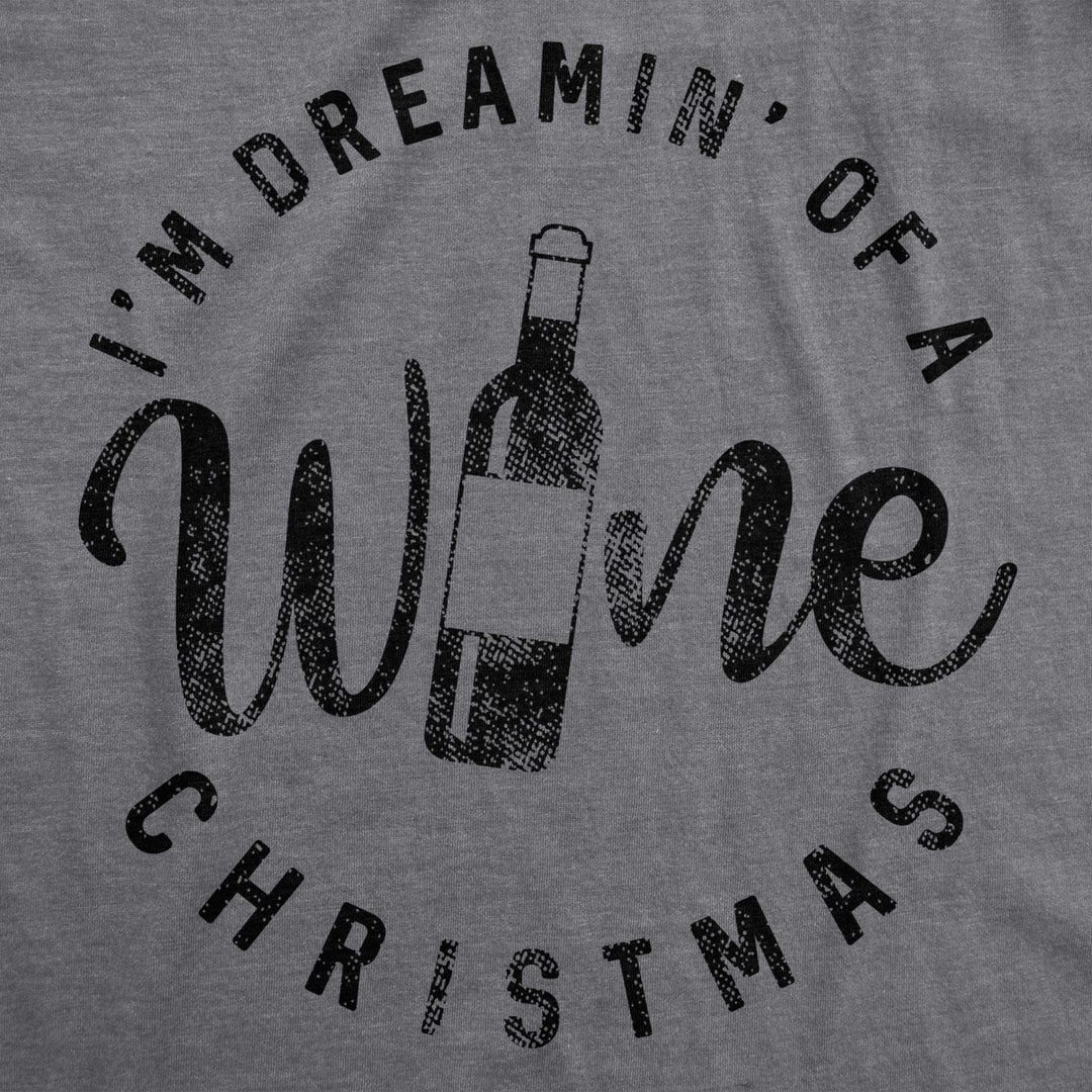 Womens Im Dreamin Of A Wine Christmas Tshirt Funny Drinking Tee Image 2