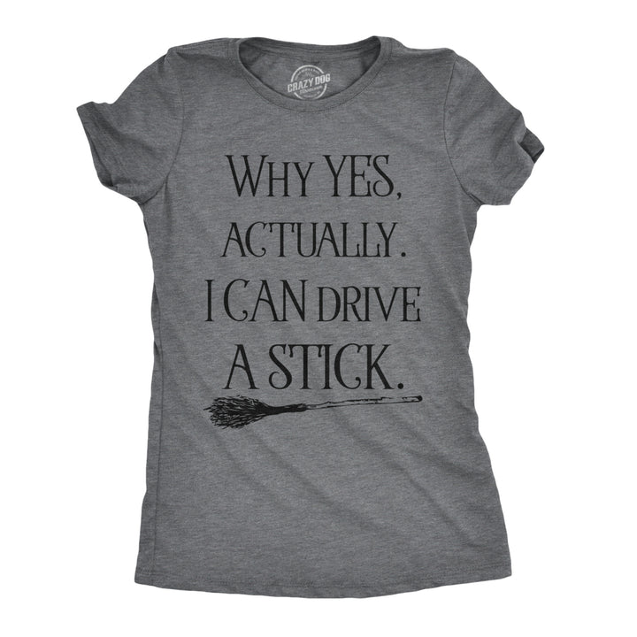 Womens Why Yes I Can Drive A Stick Funny Halloween Witch Sarcastic Cute T shirt Image 1