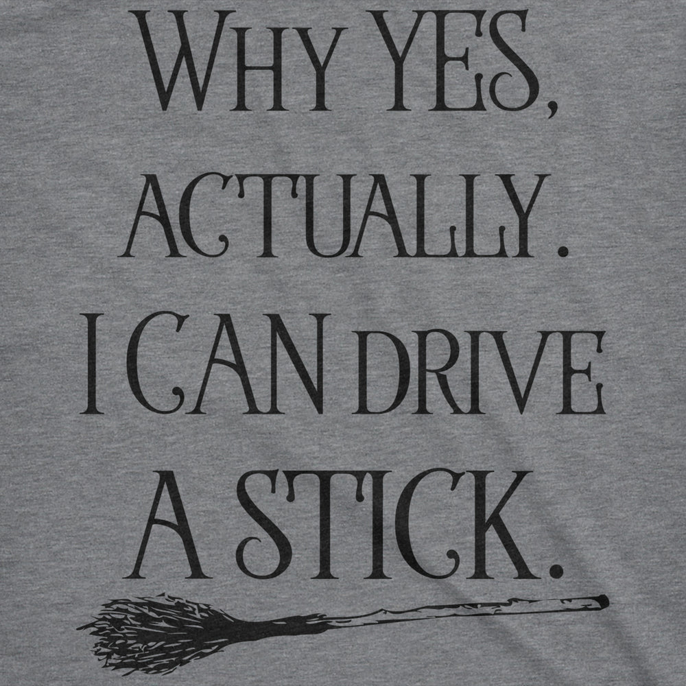 Womens Why Yes I Can Drive A Stick Funny Halloween Witch Sarcastic Cute T shirt Image 2