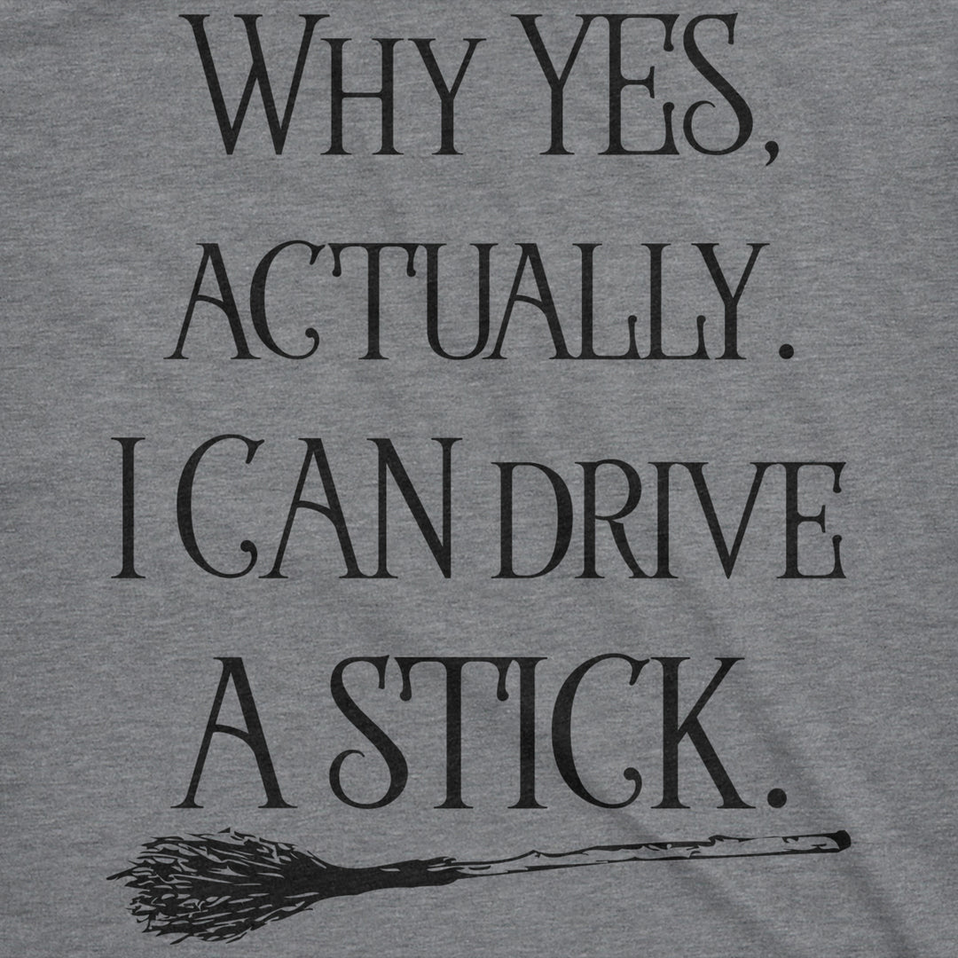 Womens Why Yes I Can Drive A Stick Funny Halloween Witch Sarcastic Cute T shirt Image 2