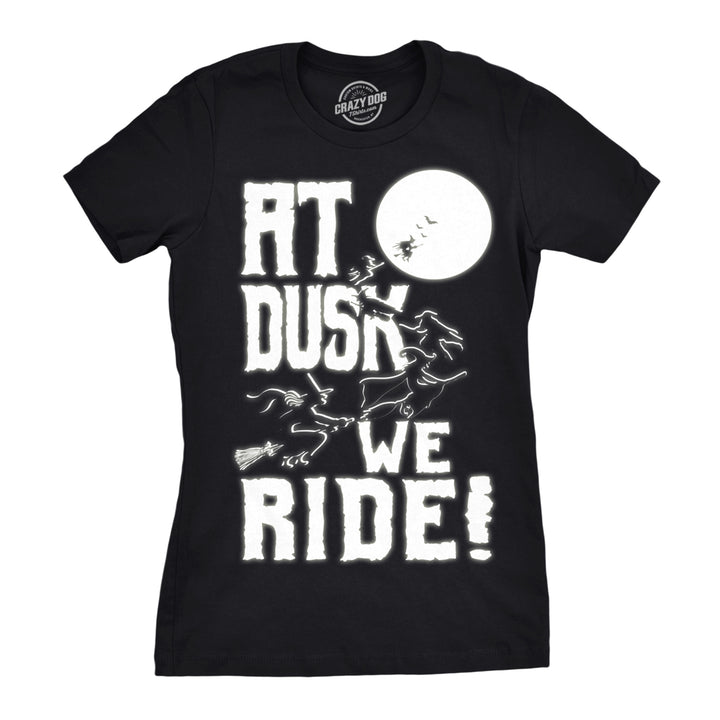 Womens At Dusk We Ride Tshirt Funny Halloween Witch Tee Image 1