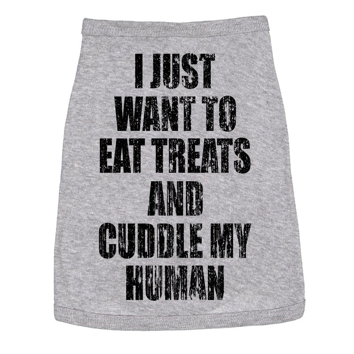 Dog Shirt I Just Want To Eat Treats And Cuddle My Human Clothes For Pet Image 1