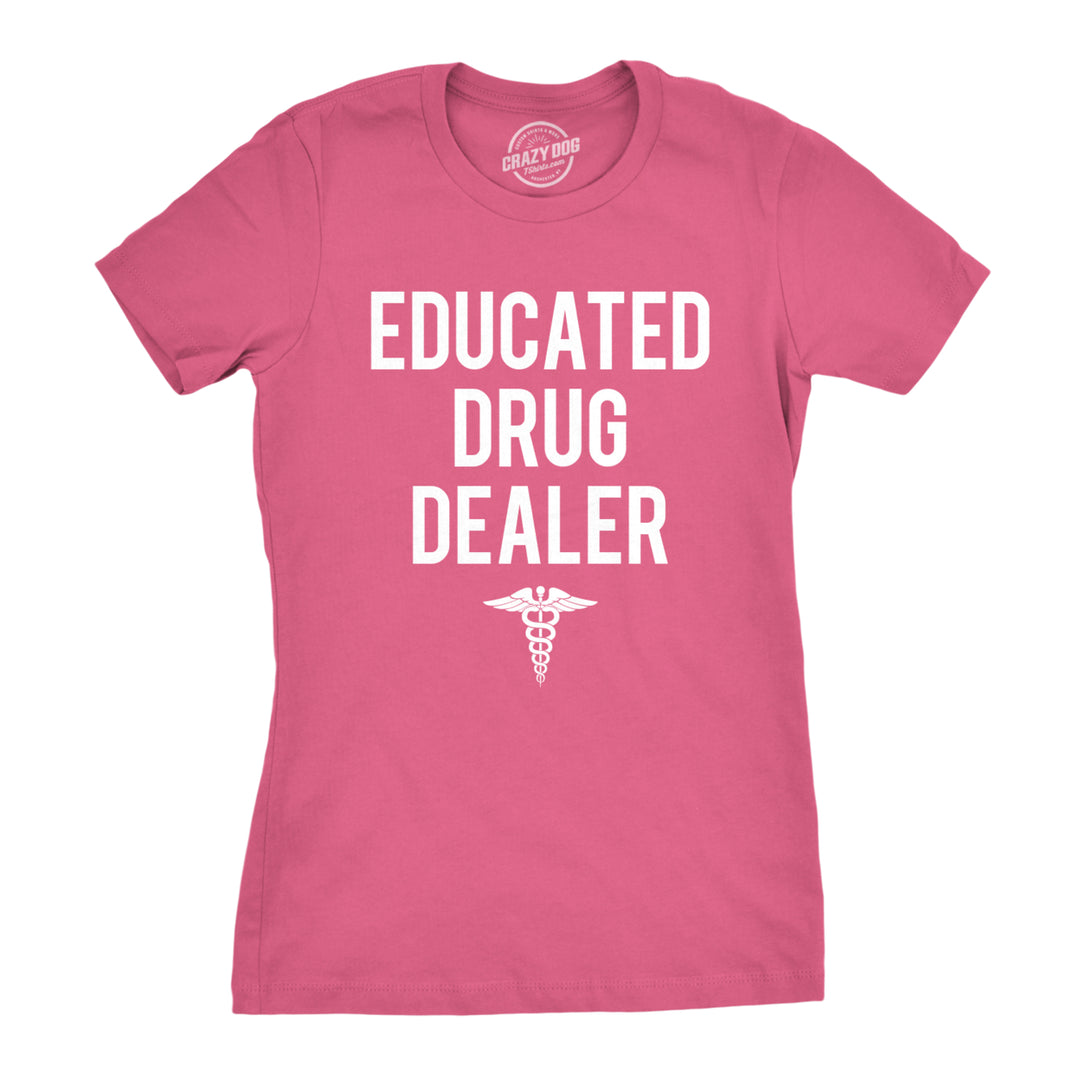 Womens Educated Drug Dealer Tshirt Funny Doctor Nurse Pharmacist Tee For Ladies Image 1