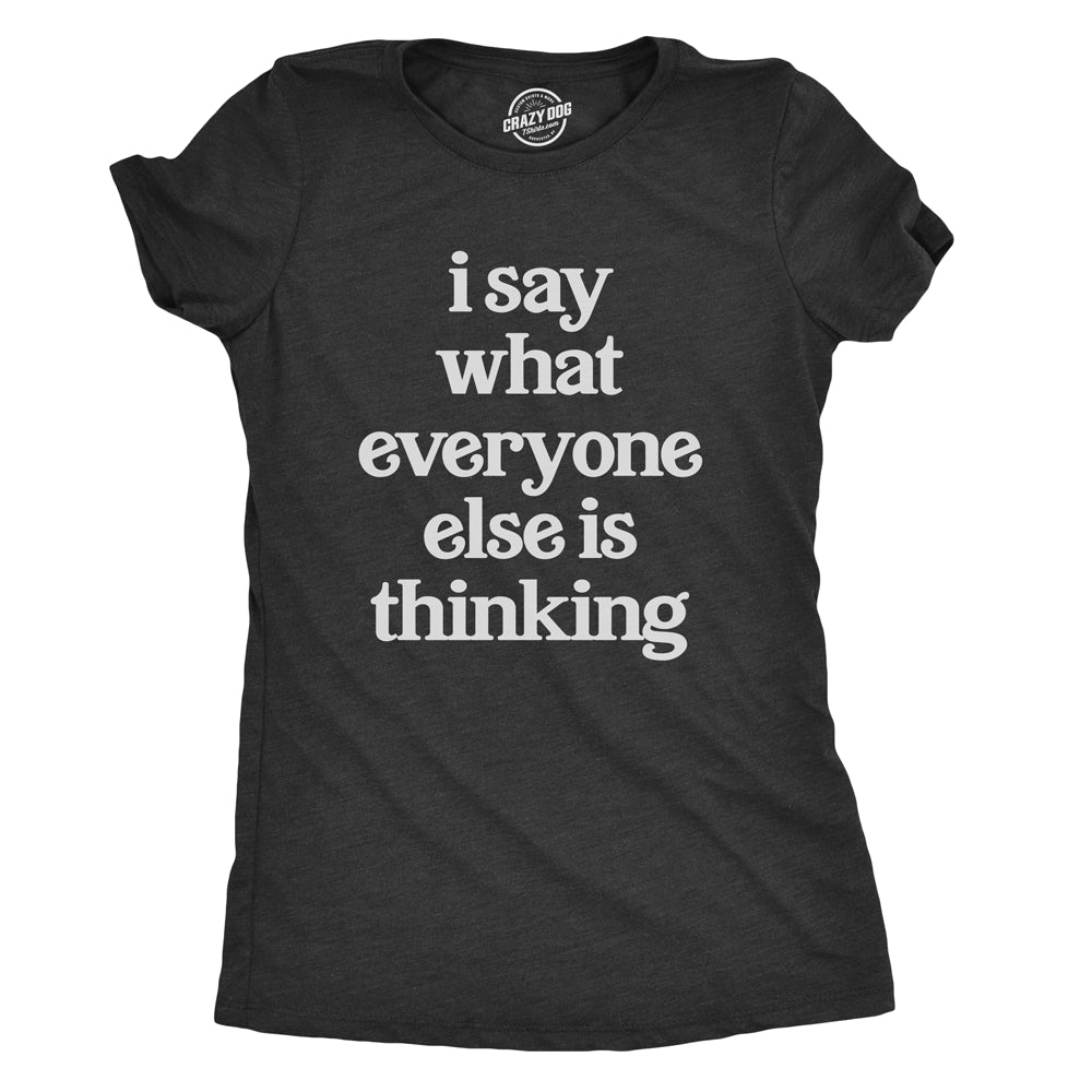 Womens I Say What Everyone Else Is Thinking T shirt Funny Sarcastic Tee Ladies Image 1