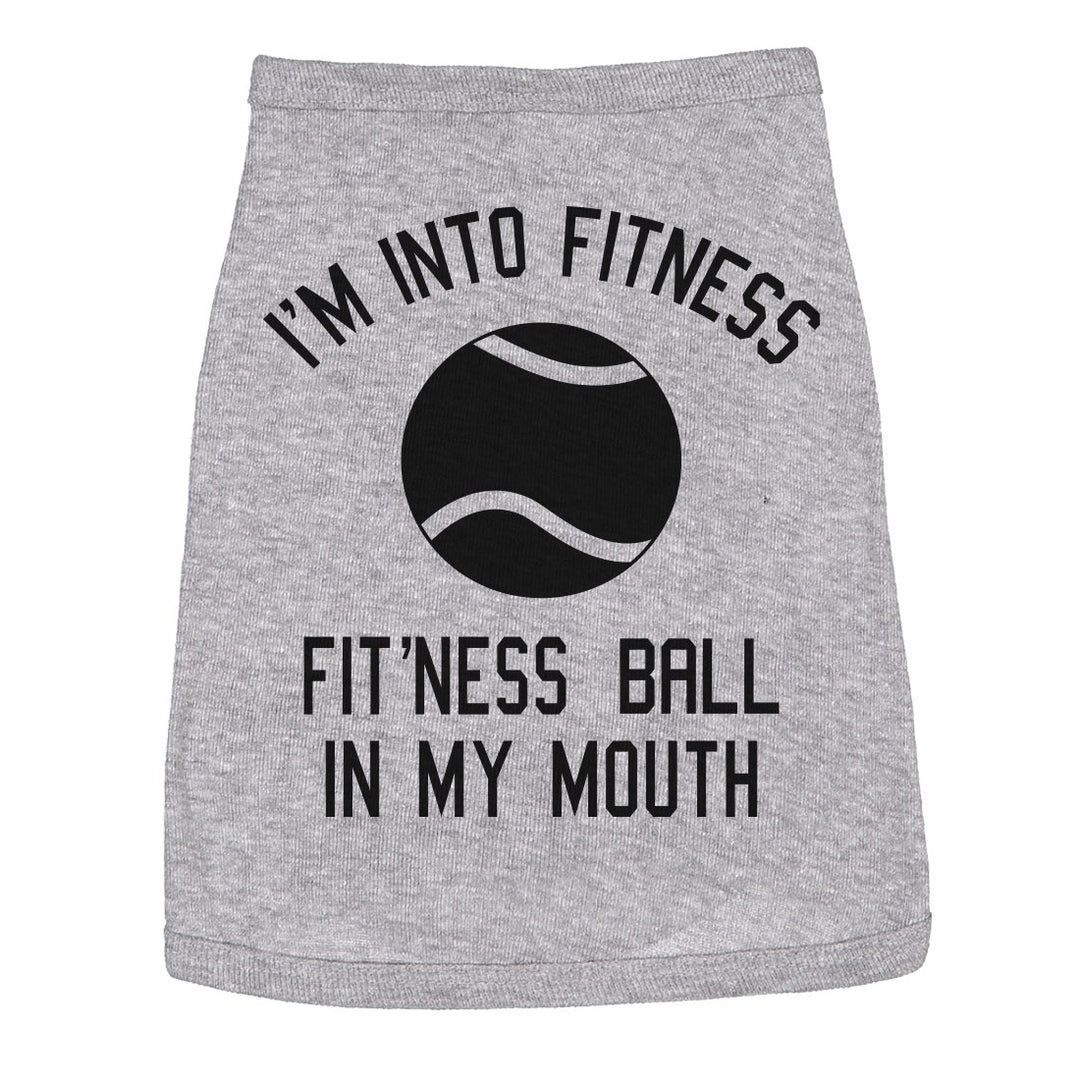 Dog Shirt Im Into Fitness Ball In My Mouth Funny Clothes For Small Breed Pup Image 1