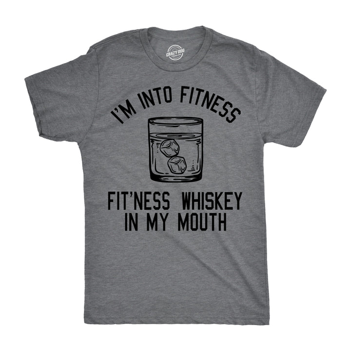 Mens Im Into Fitness Whiskey In My Mouth T Shirt Funny Sarcastic Drinking Tee Image 1