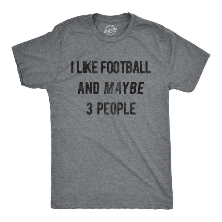 Mens I Like Football And Maybe 3 People Funny T Shirt Sunday Funday Gameday Top Image 1