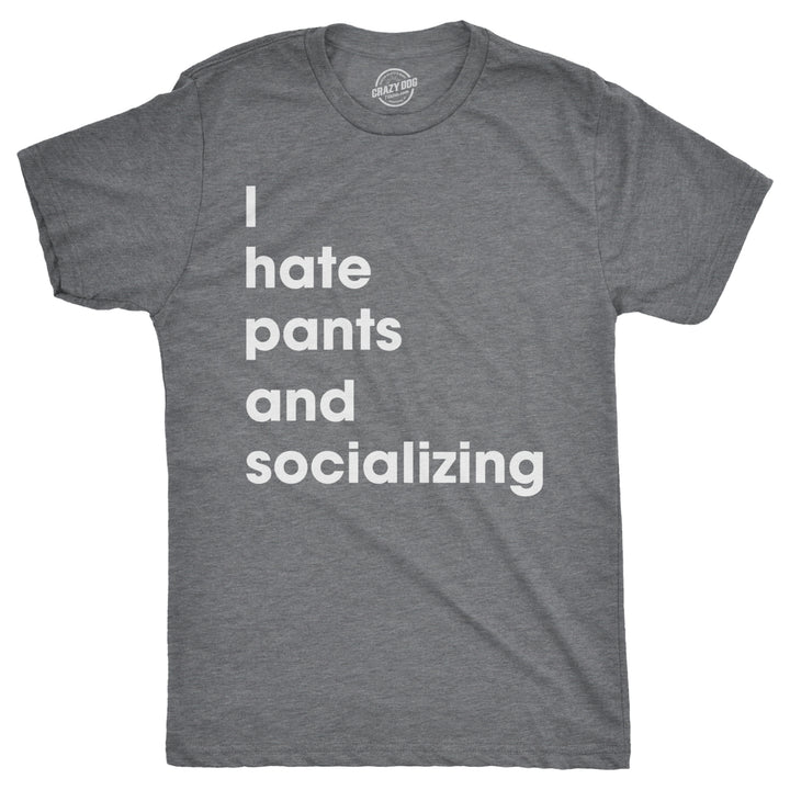 Mens I Hate Pants And Socializing Tshirt Funny Sarcastic Homebody Tee For Guys Image 1