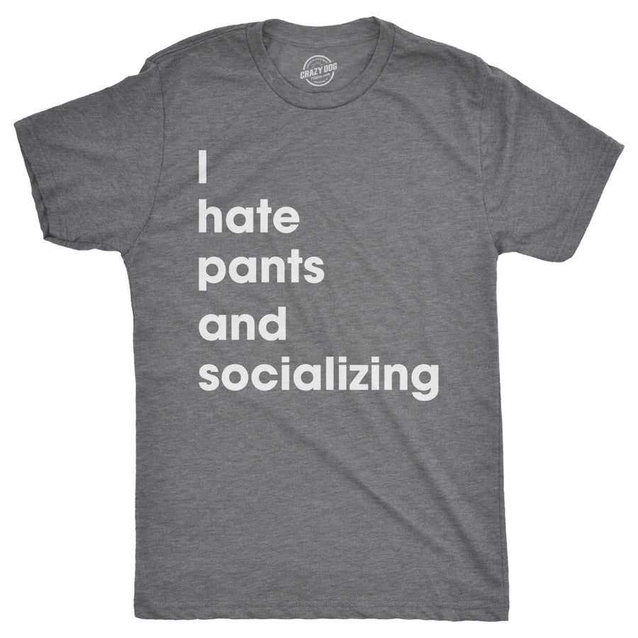 Mens I Hate Pants And Socializing Tshirt Funny Sarcastic Homebody Tee For Guys Image 1