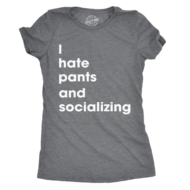 Womens I Hate Pants And Socializing Tshirt Funny Sarcastic Homebody Tee For Ladies Image 1