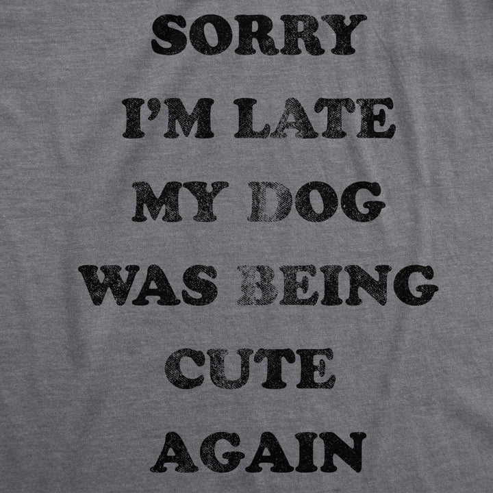 Womens Sorry Im Late My Dog Was Being Cute Again Tshirt Funny Puppy Love Tee Image 2