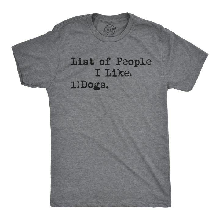 Mens List Of People I Like Dog T shirt Funny Sarcastic Animal Lover Cool Novelty Image 1