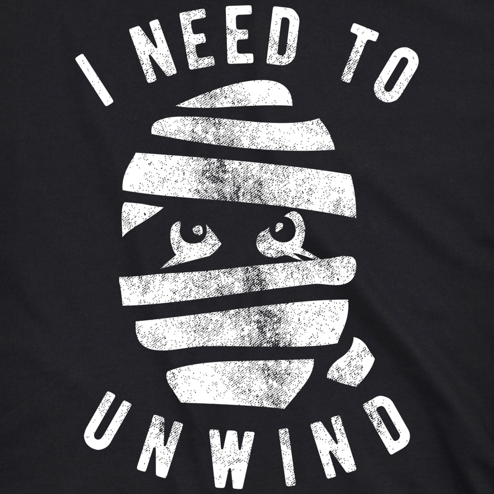 Mens I Need To Unwind Tshirt Funny Mummy Halloween Tee For Guys Image 2