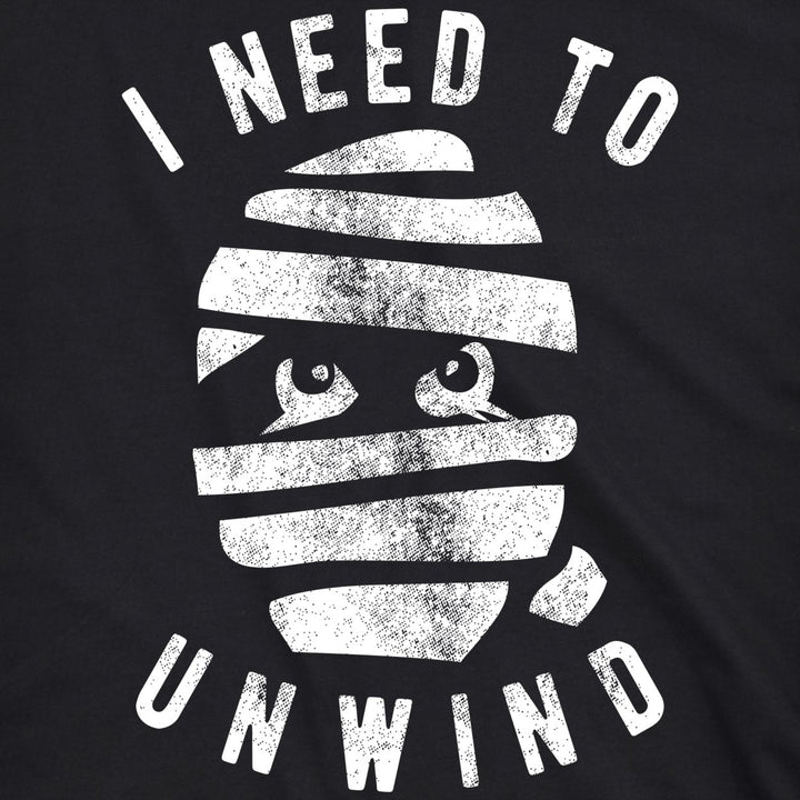 Mens I Need To Unwind Tshirt Funny Mummy Halloween Tee For Guys Image 1