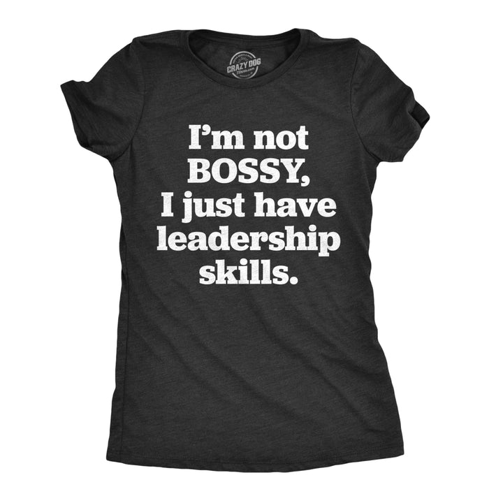 Womens Im Not Bossy I Just Have Leadership Skills Tshirt Funny Sarcastic Tee For Ladies Image 1