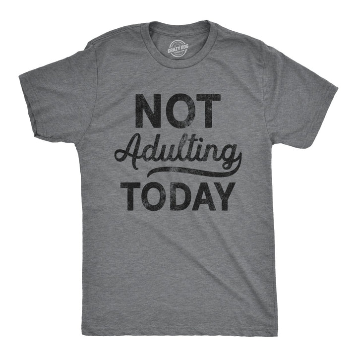 Mens Not Adulting Today T shirt Hilarious Graphic tee with Funny Sayings Image 1