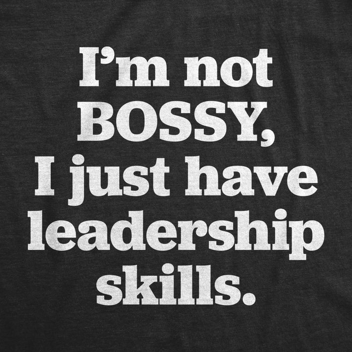 Womens Im Not Bossy I Just Have Leadership Skills Tshirt Funny Sarcastic Tee For Ladies Image 2