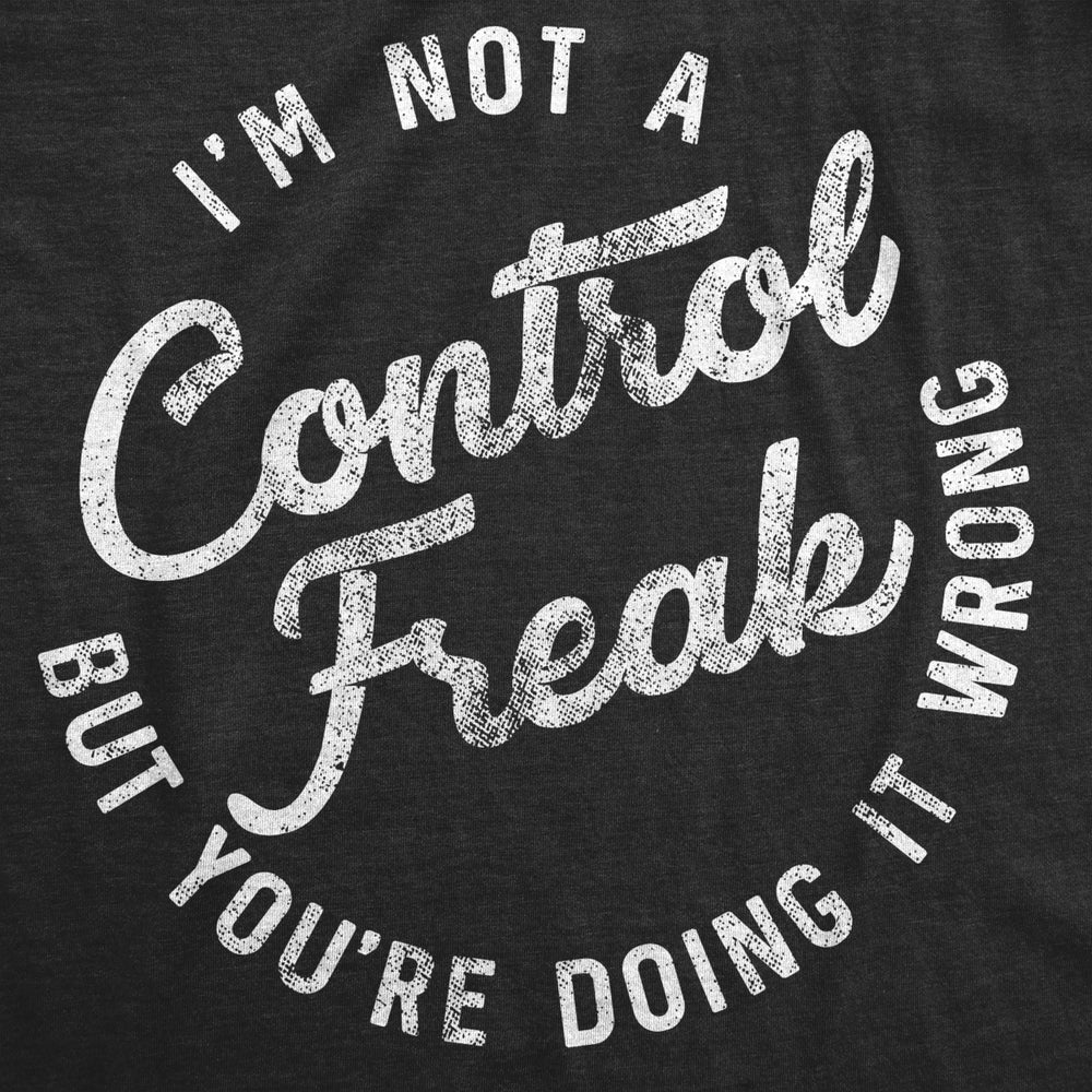 Womens Im Not A Control Freak But Youre Doing It Wrong Tshirt Image 2