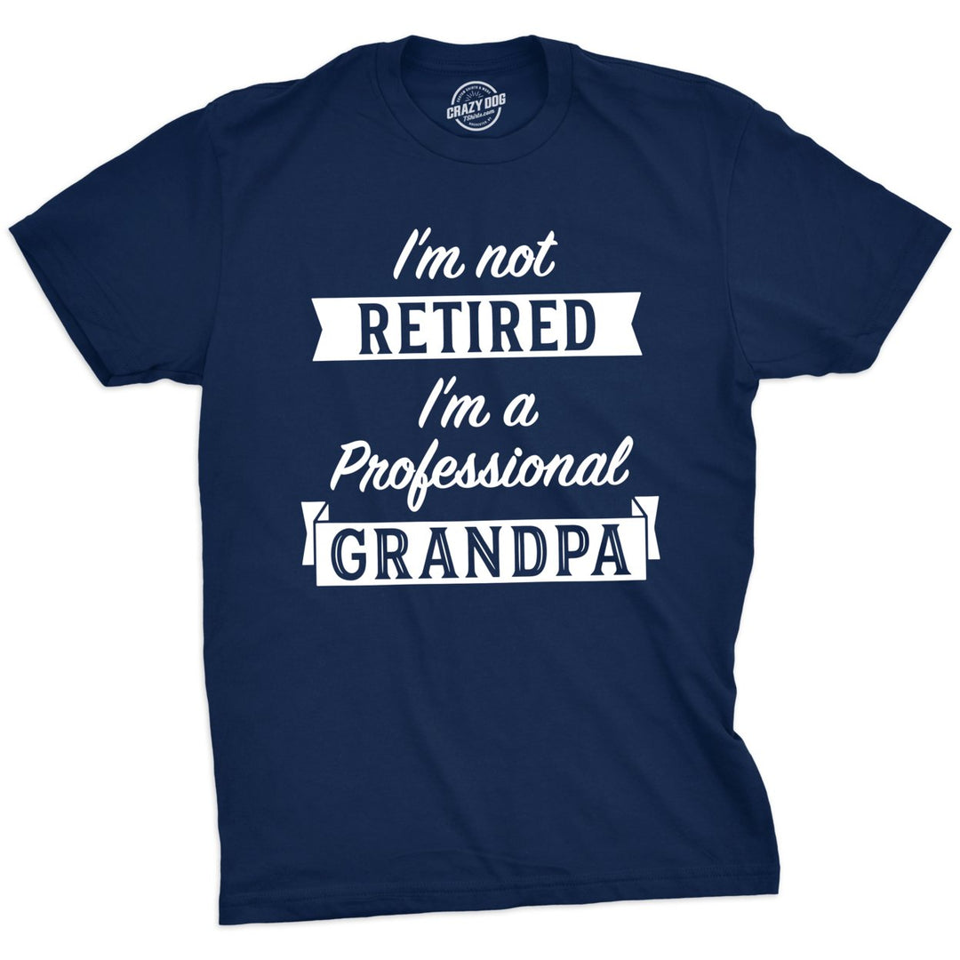 Mens Im Not Retired Im A Professional Grandpa T Shirt Funny Papa Fathers Day Tee Image 4