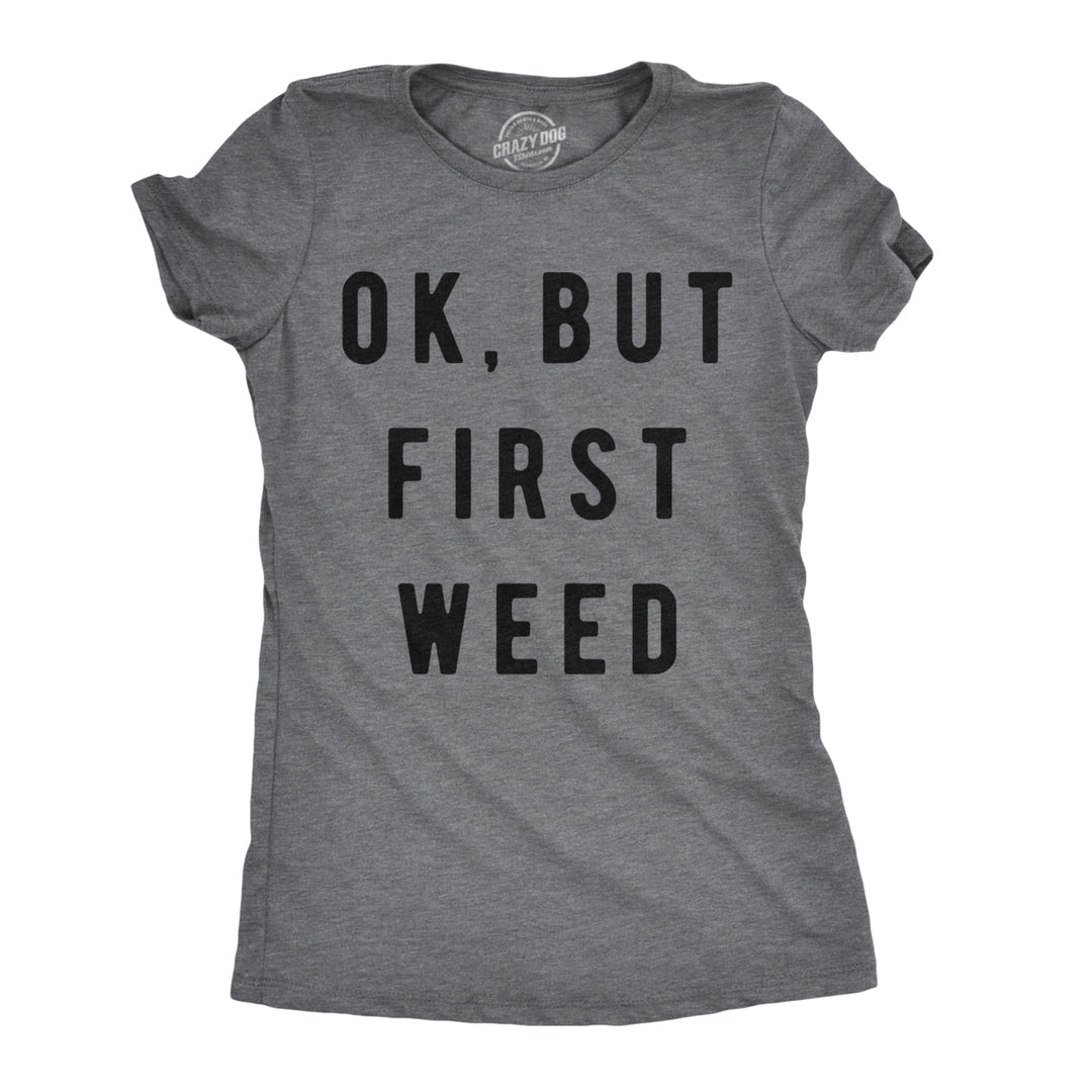 Womens Ok But First Weed Tshirt Funny Marijuana 420 Tee For Ladies Image 1