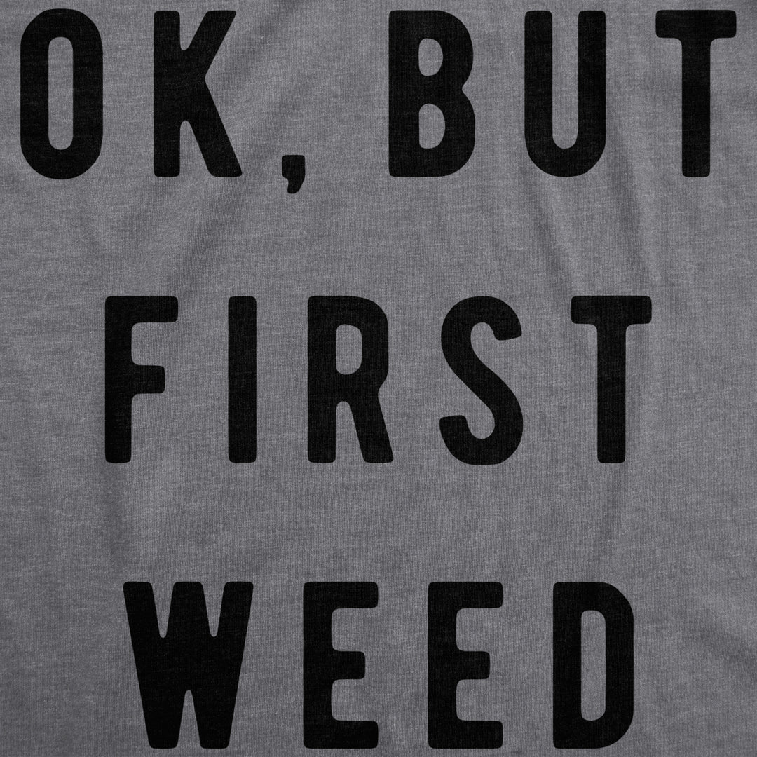 Womens Ok But First Weed Tshirt Funny Marijuana 420 Tee For Ladies Image 2