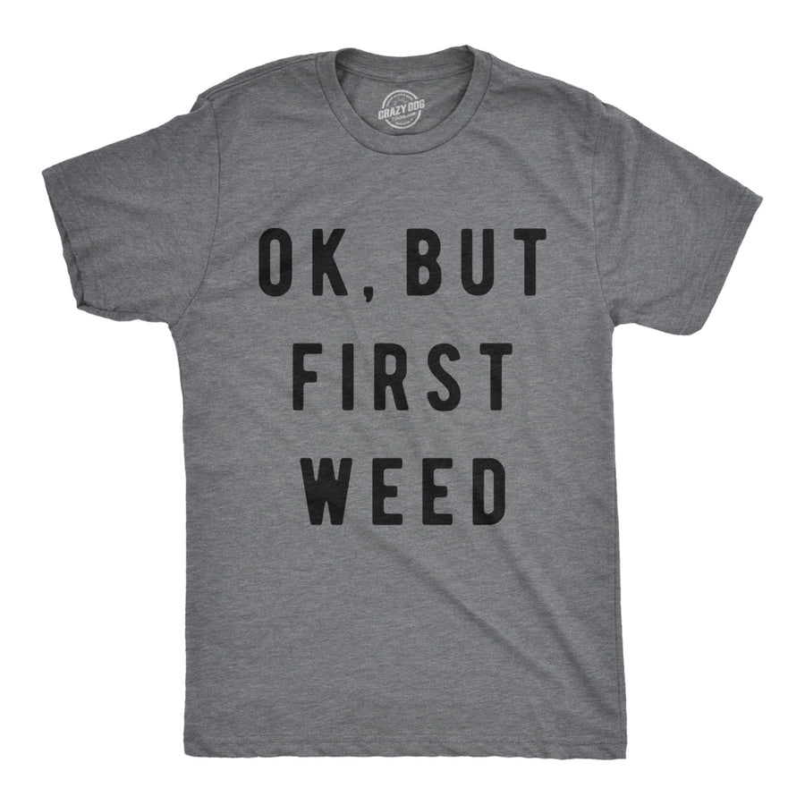 Mens Ok But First Weed Tshirt Funny Marijuana 420 Tee For Guys Image 1