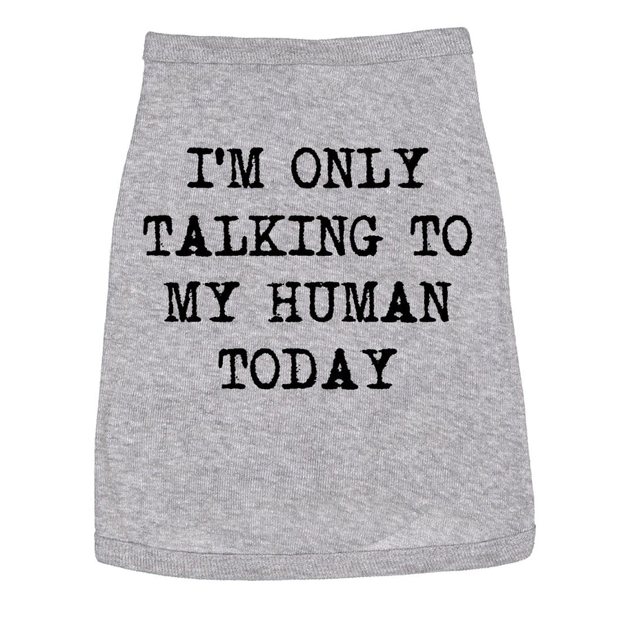 Dog Shirt Im Only Talking To My Human Today Tee Cute Clothes For Pet Image 1