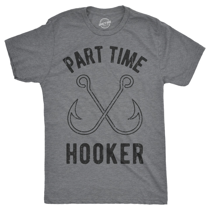 Mens Part Time Hooker T shirt Funny Fishing Hook Sarcastic Tee for Dad Image 1