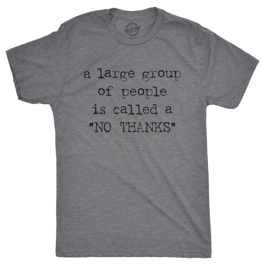 Mens A Large Group Of People Is Called A No Thanks T shirt Funny Saracastic Tee Image 1