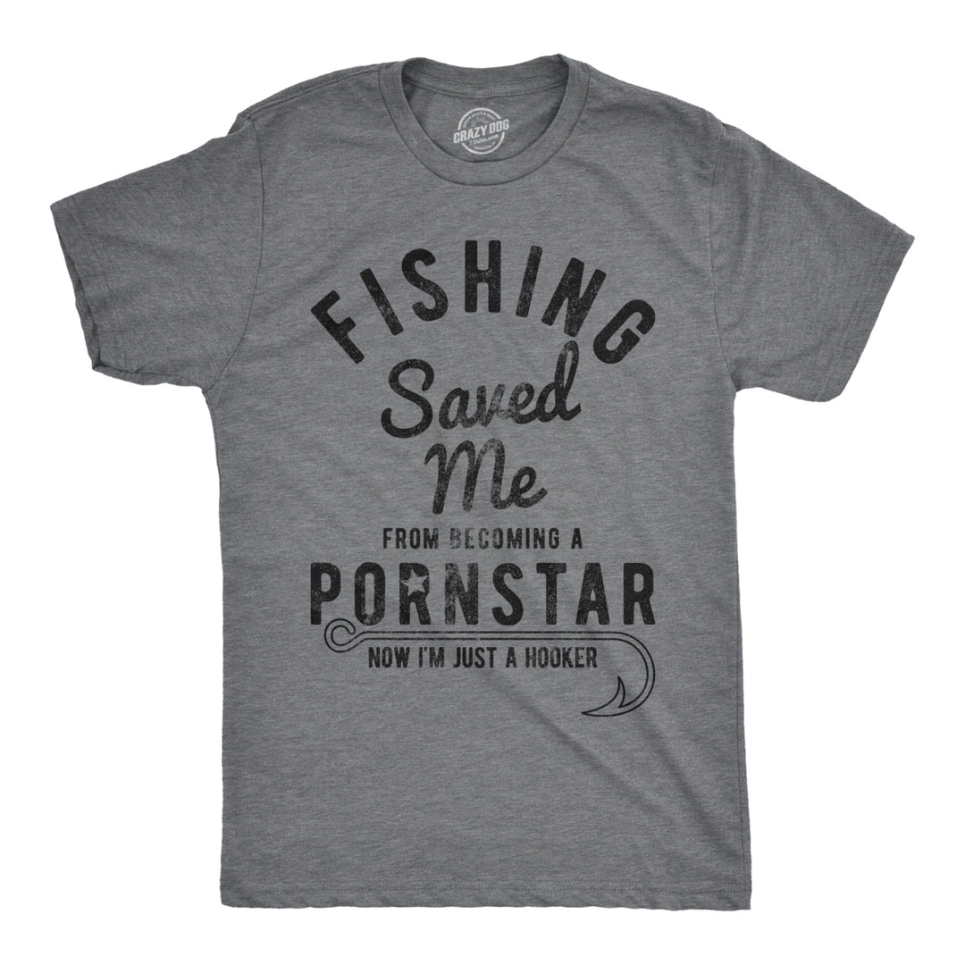 Mens Fishing Saved Me From Being A Pornstar Now Im Just A Hooker Funny T shirt Image 1