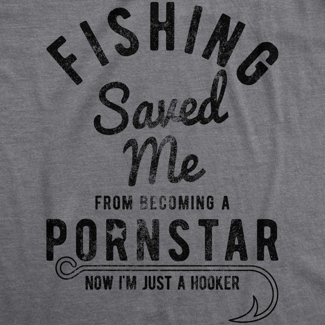 Mens Fishing Saved Me From Being A Pornstar Now Im Just A Hooker Funny T shirt Image 2