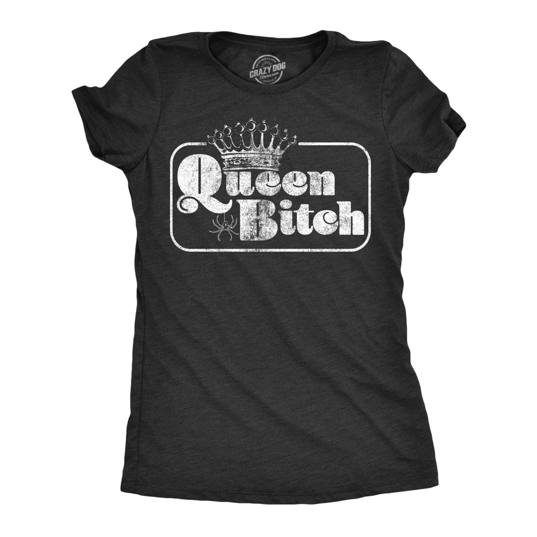 Womens Queen Bitch Tshirt Funny Sarcastic Tee For Ladies Image 1